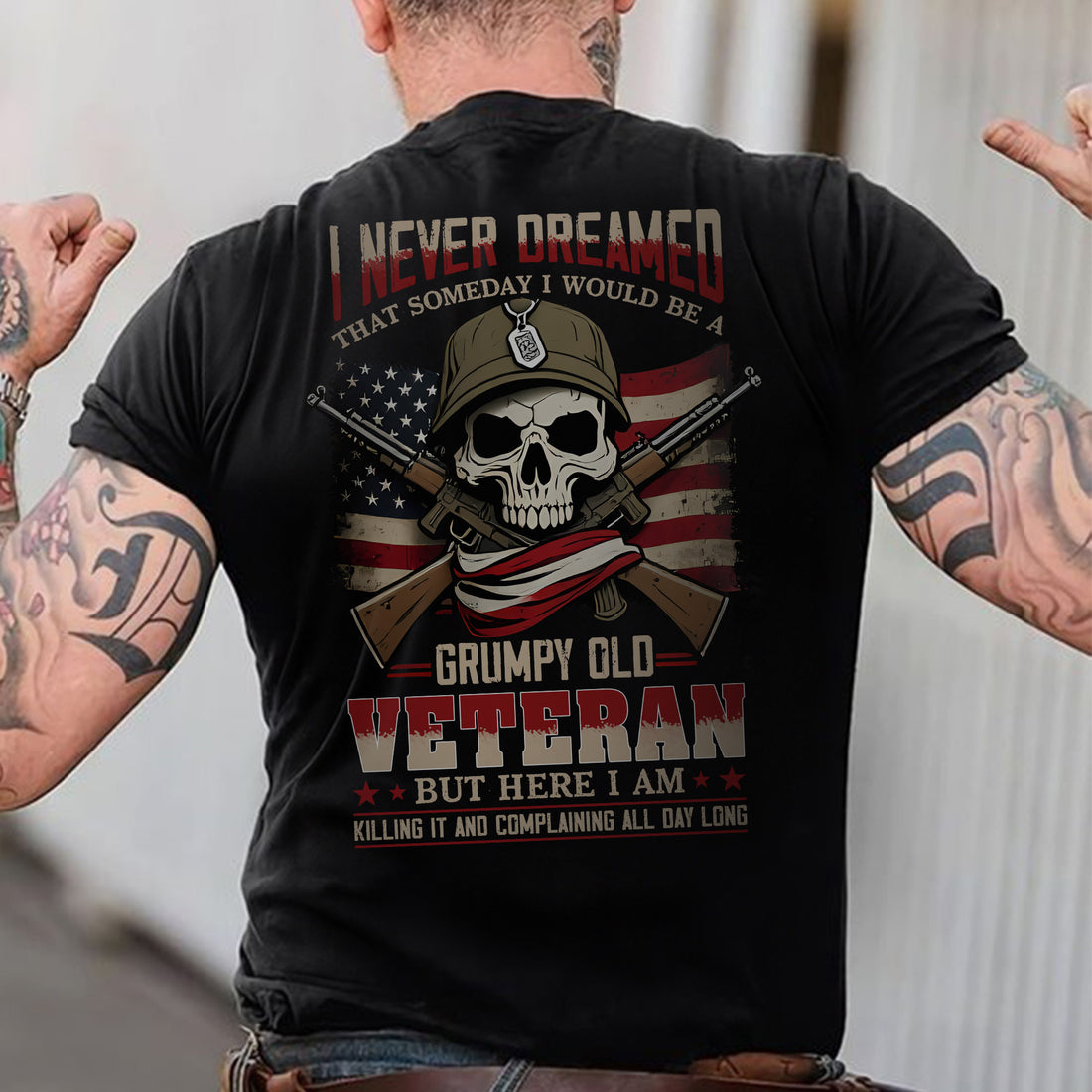 I Never Dreamed I’d Be a Grumpy Old Veteran But Here I Am Killing It and Complaining Daily T-Shirt