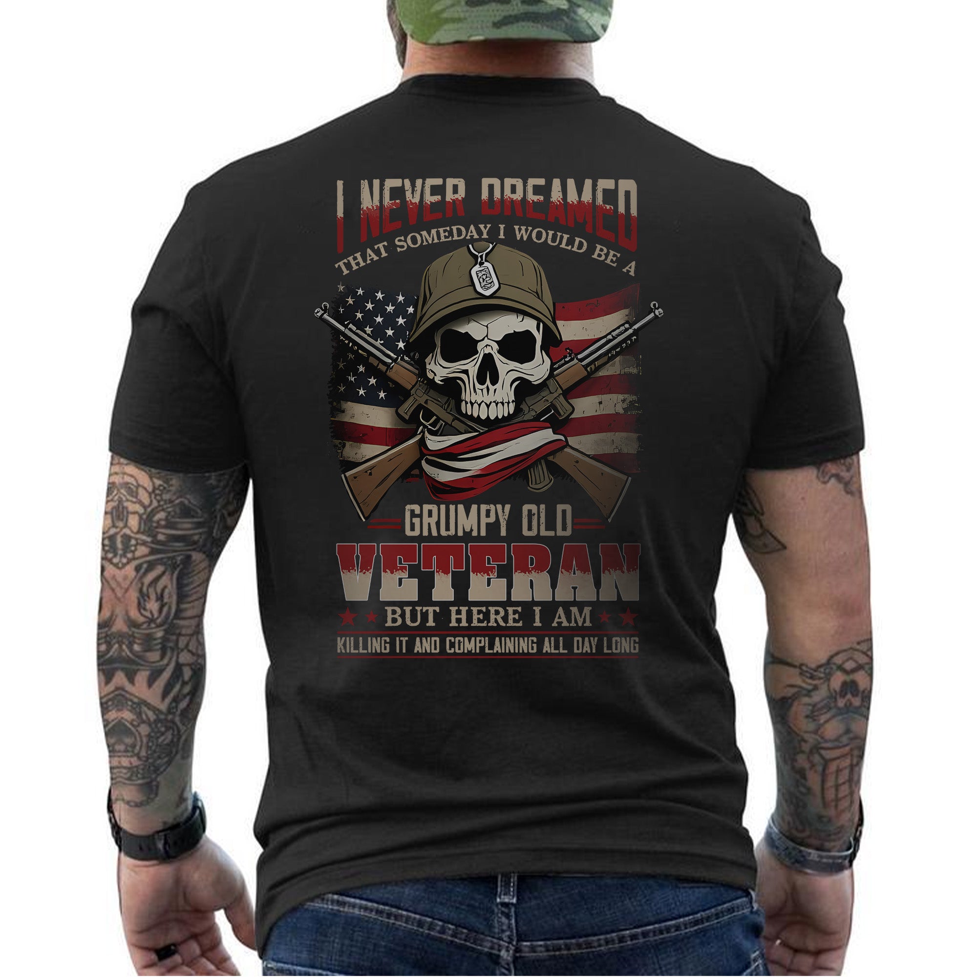 I Never Dreamed I’d Be a Grumpy Old Veteran But Here I Am Killing It and Complaining Daily T-Shirt