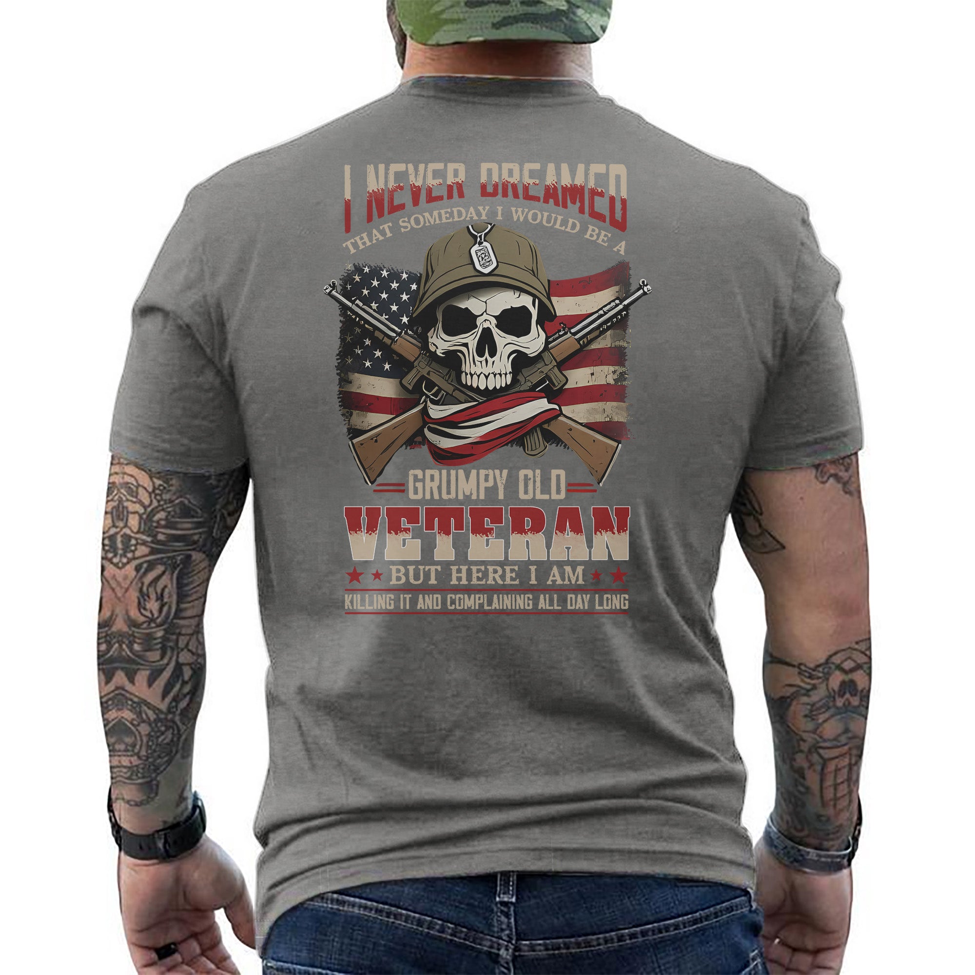 I Never Dreamed I’d Be a Grumpy Old Veteran But Here I Am Killing It and Complaining Daily T-Shirt