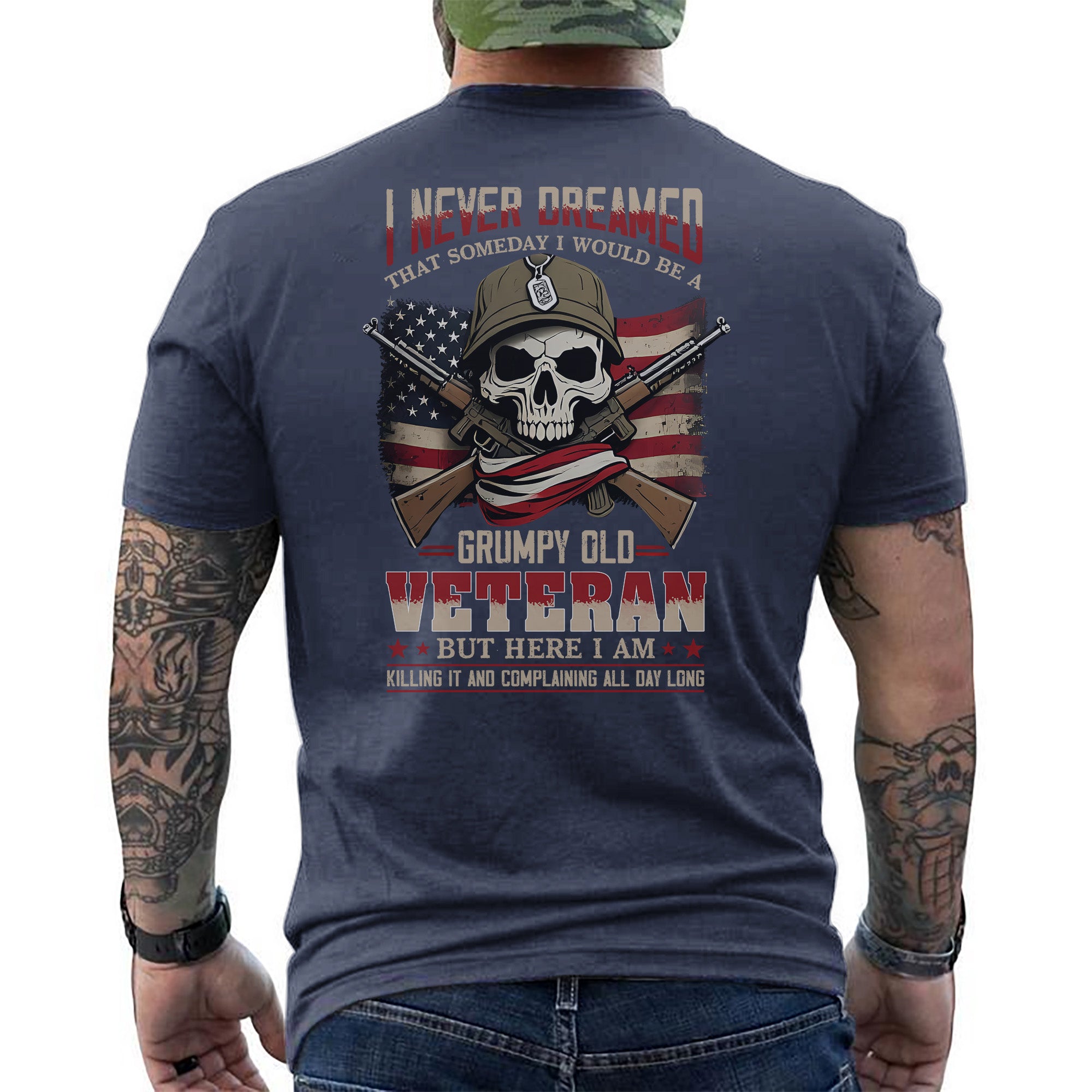 I Never Dreamed I’d Be a Grumpy Old Veteran But Here I Am Killing It and Complaining Daily T-Shirt