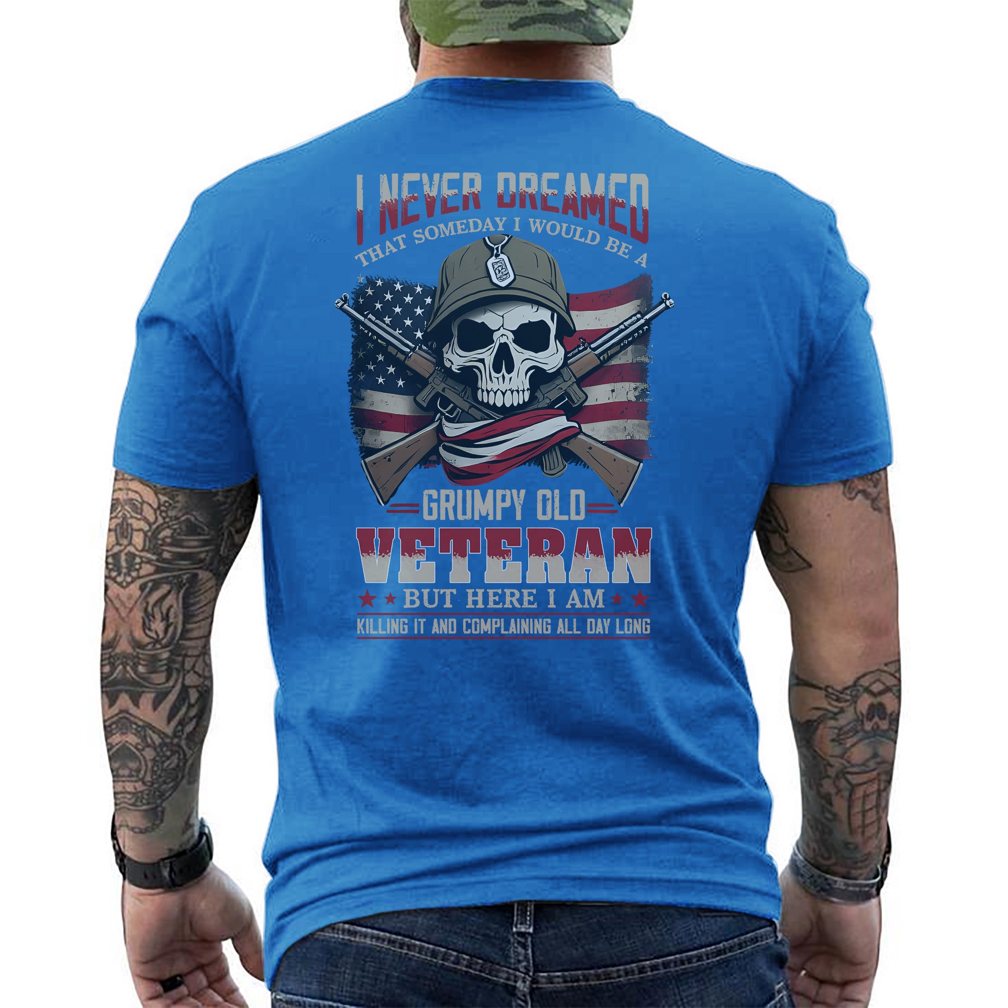 I Never Dreamed I’d Be a Grumpy Old Veteran But Here I Am Killing It and Complaining Daily T-Shirt
