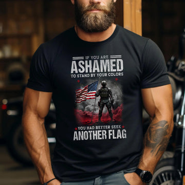 If You Are Ashamed to Stand by Your Colors You Had Better Seek Another Flag Stand with Pride T-Shirt