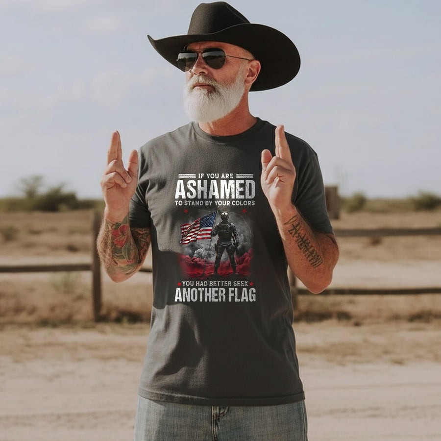 If You Are Ashamed to Stand by Your Colors You Had Better Seek Another Flag Stand with Pride T-Shirt