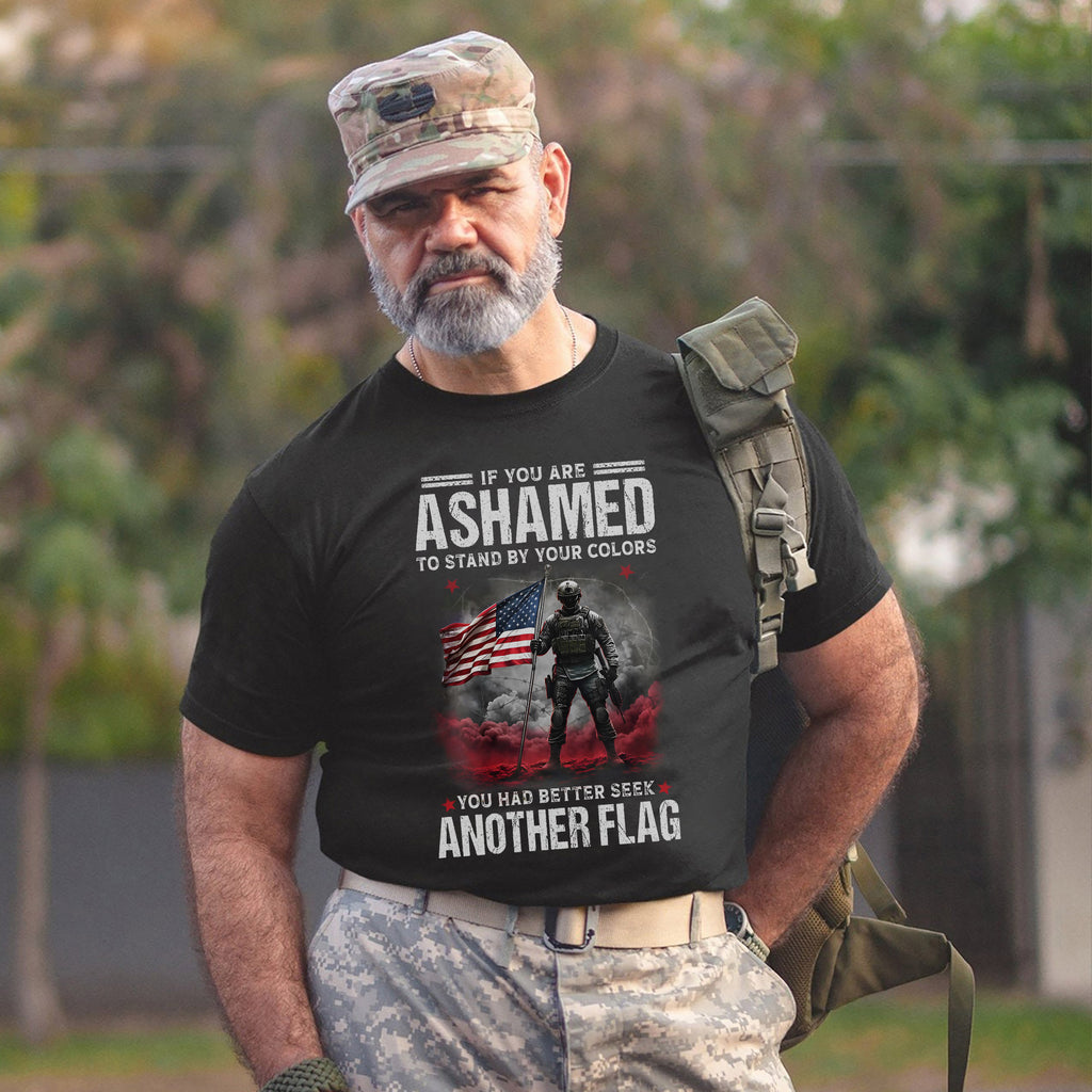 If You Are Ashamed to Stand by Your Colors You Had Better Seek Another Flag Stand with Pride T-Shirt