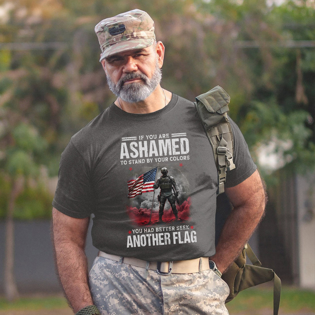 If You Are Ashamed to Stand by Your Colors You Had Better Seek Another Flag Stand with Pride T-Shirt