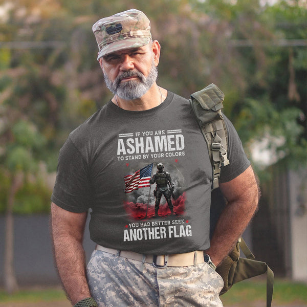 If You Are Ashamed to Stand by Your Colors You Had Better Seek Another Flag Stand with Pride T-Shirt