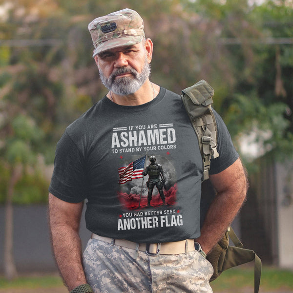 If You Are Ashamed to Stand by Your Colors You Had Better Seek Another Flag Stand with Pride T-Shirt