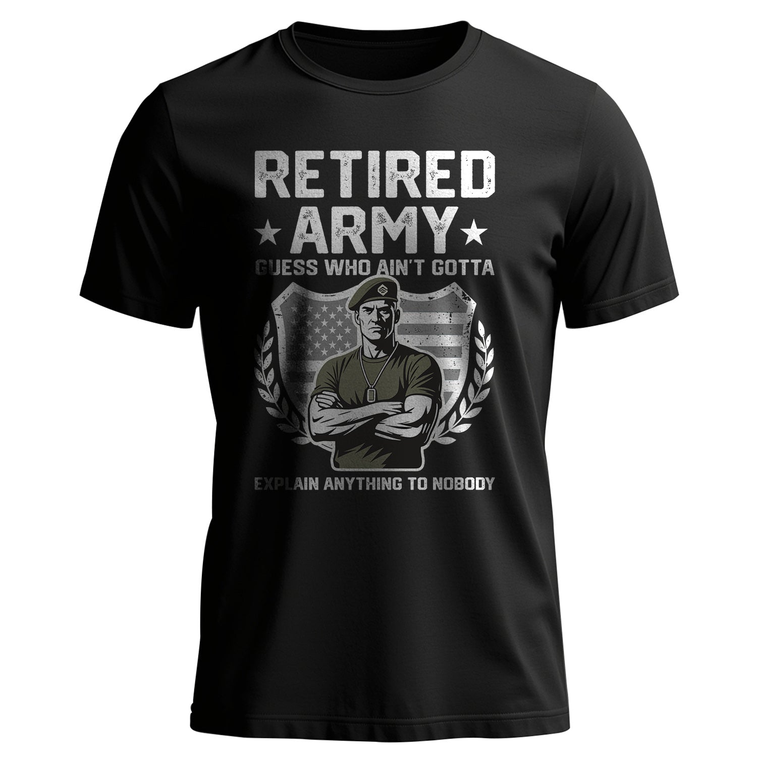 Retired Army Guess Who Ain’t Gotta Explain T-Shirt