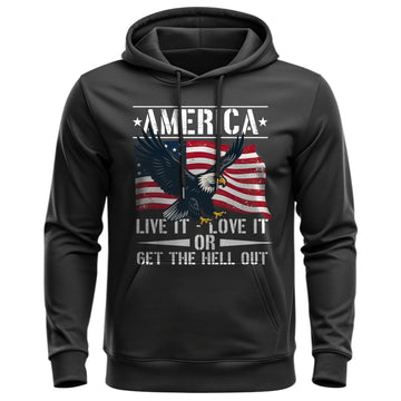 America Live It Love It or Get the Hell Out Hoodie