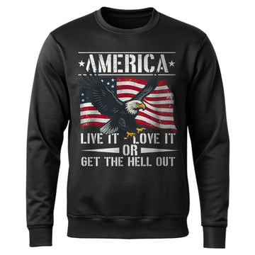 America Live It Love It or Get the Hell Sweatshirt