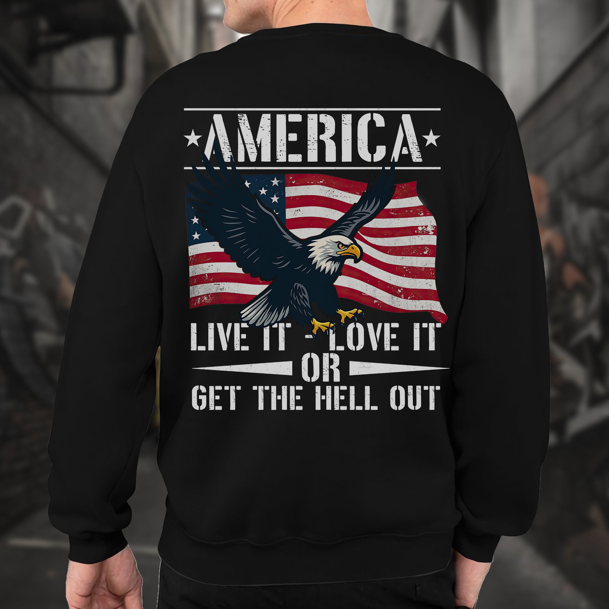 America Live It Love It or Get the Hell Sweatshirt