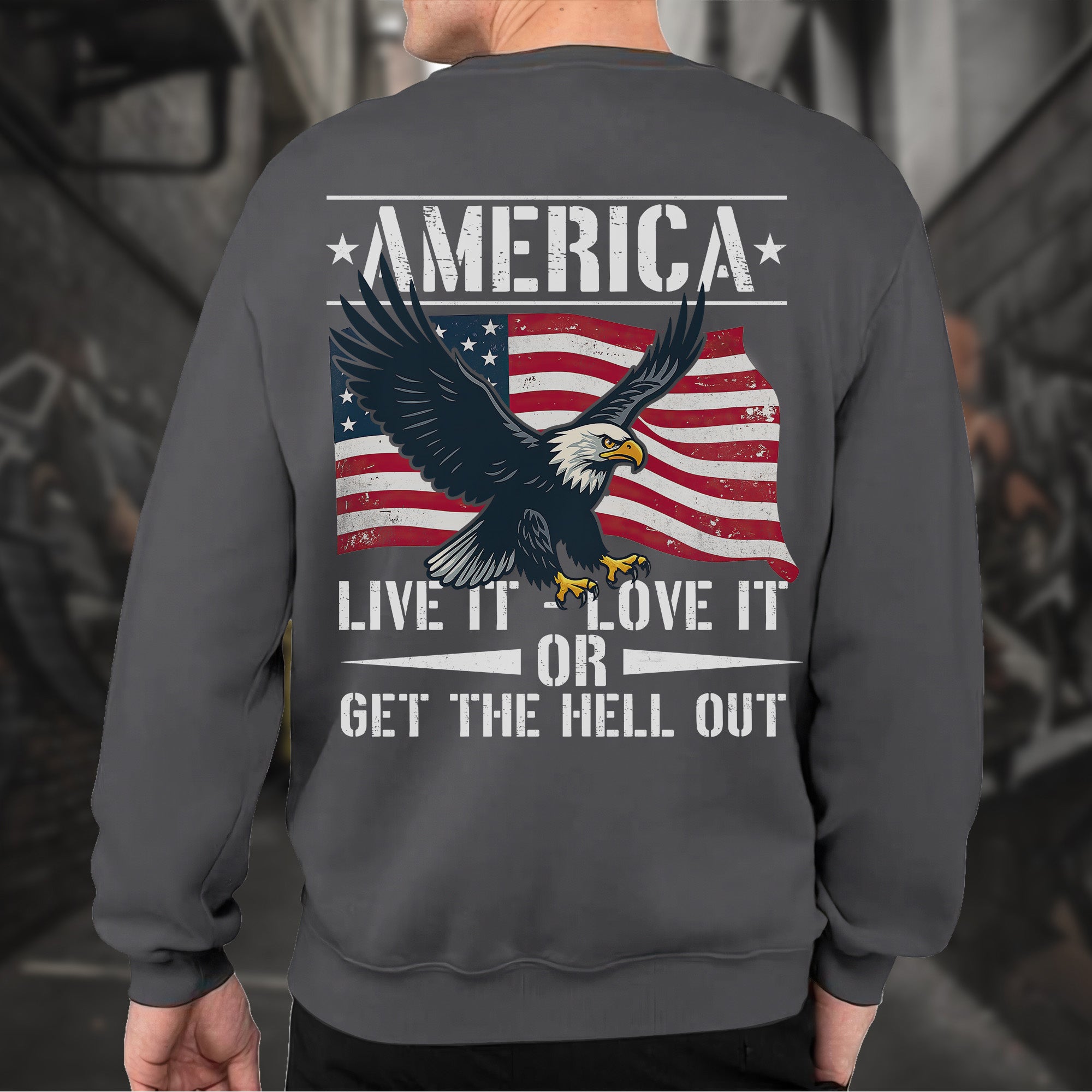 America Live It Love It or Get the Hell Sweatshirt