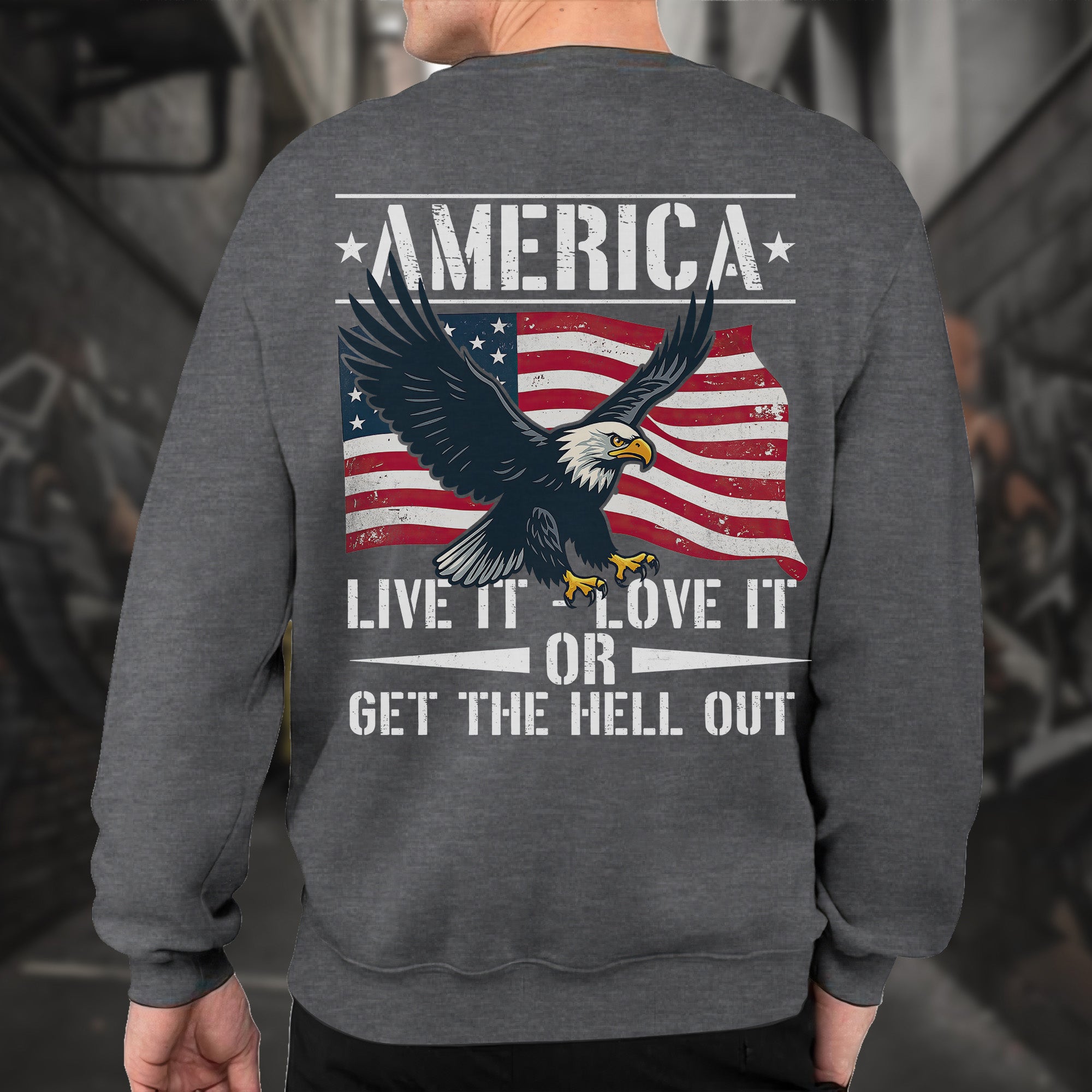 America Live It Love It or Get the Hell Sweatshirt