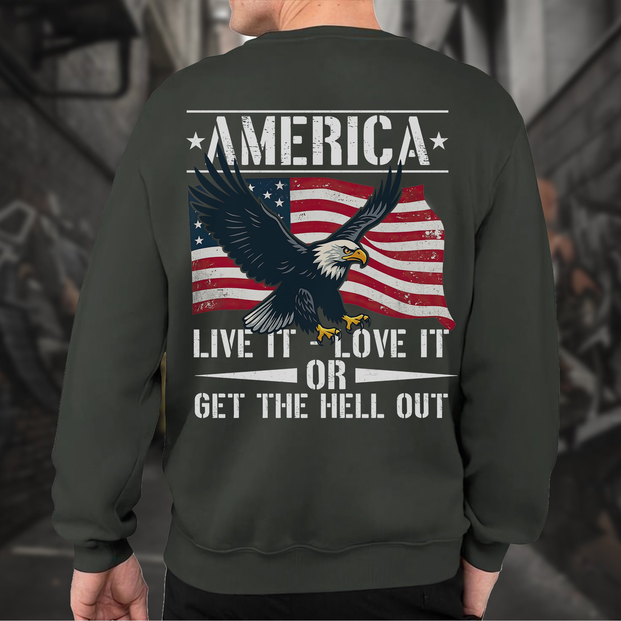 America Live It Love It or Get the Hell Sweatshirt
