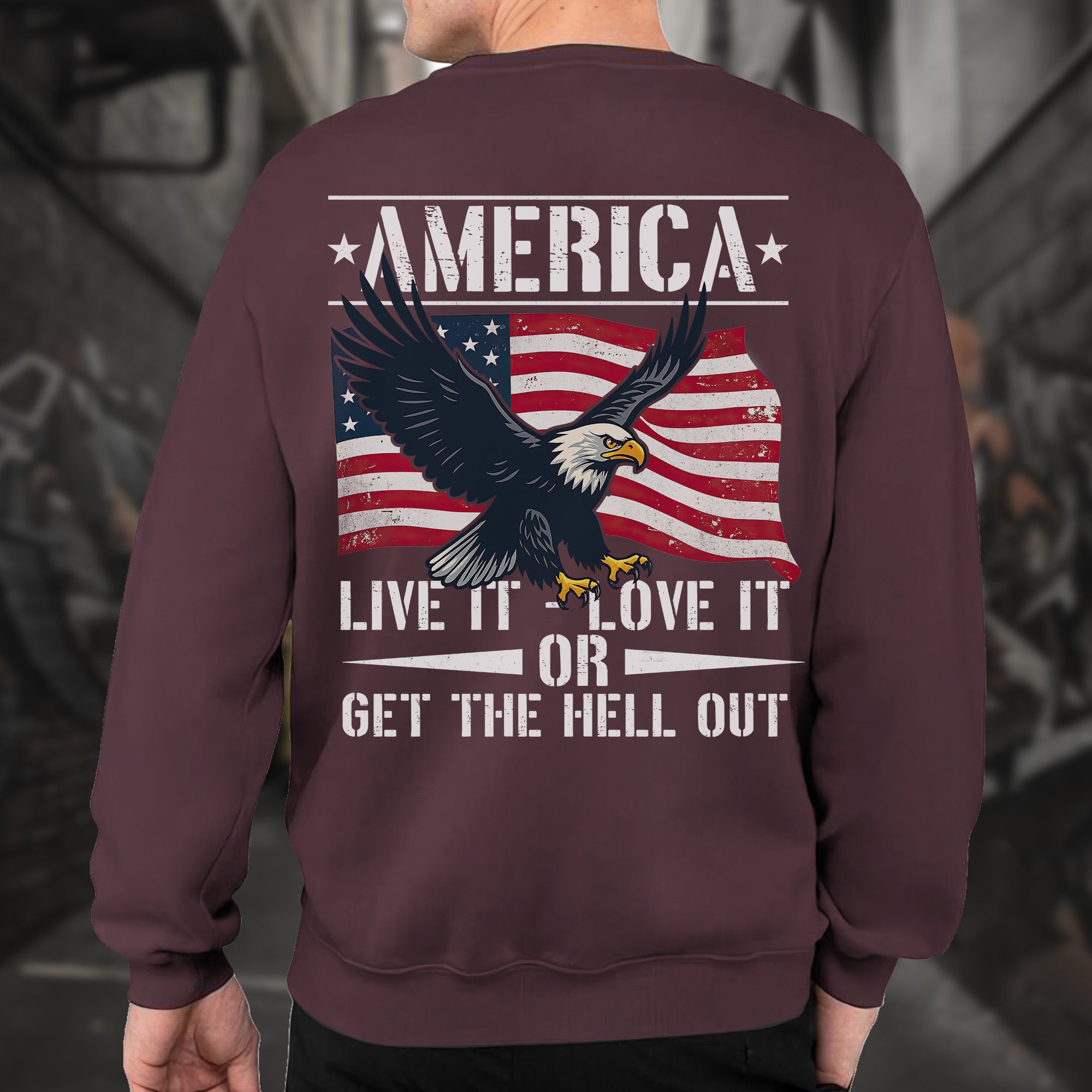 America Live It Love It or Get the Hell Sweatshirt