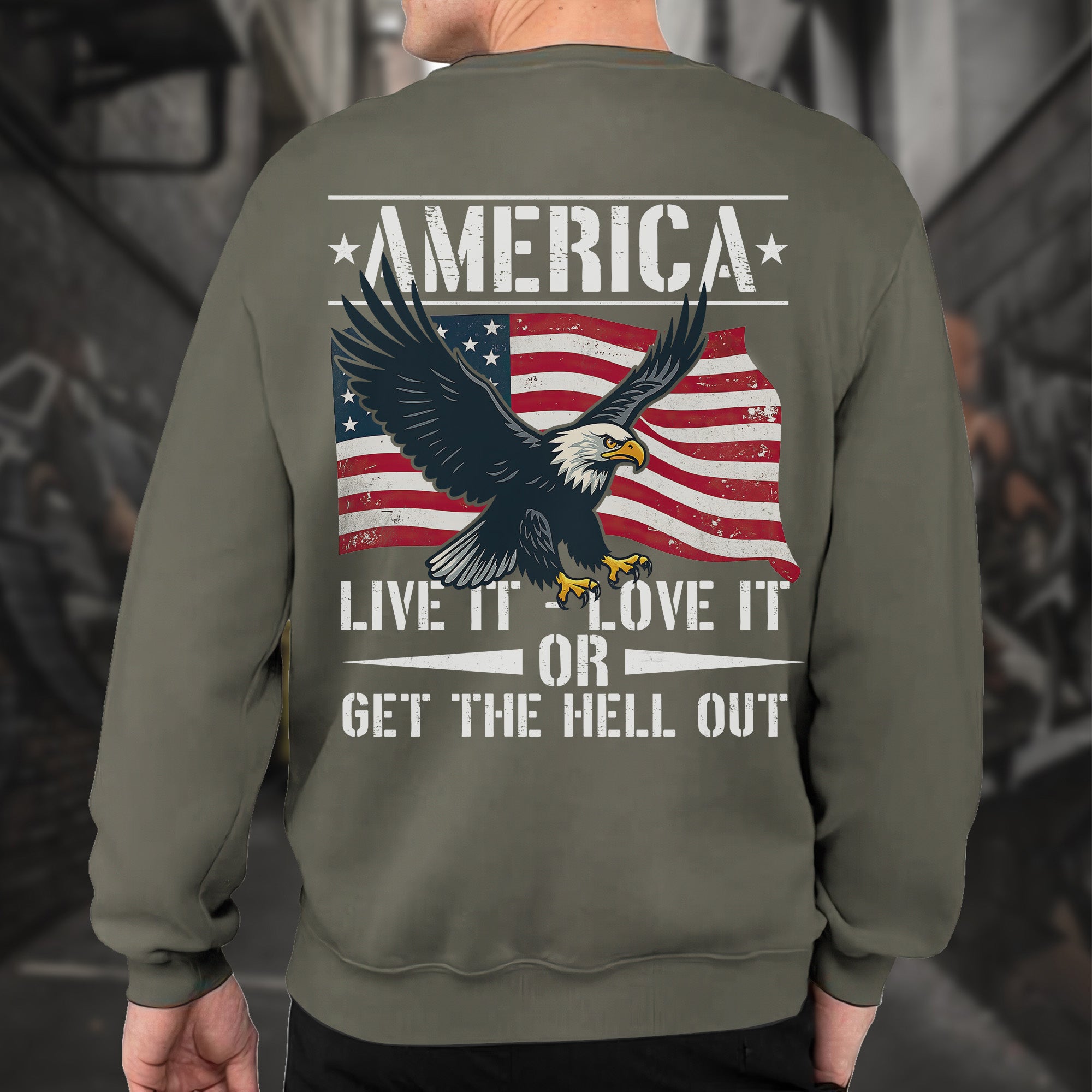 America Live It Love It or Get the Hell Sweatshirt