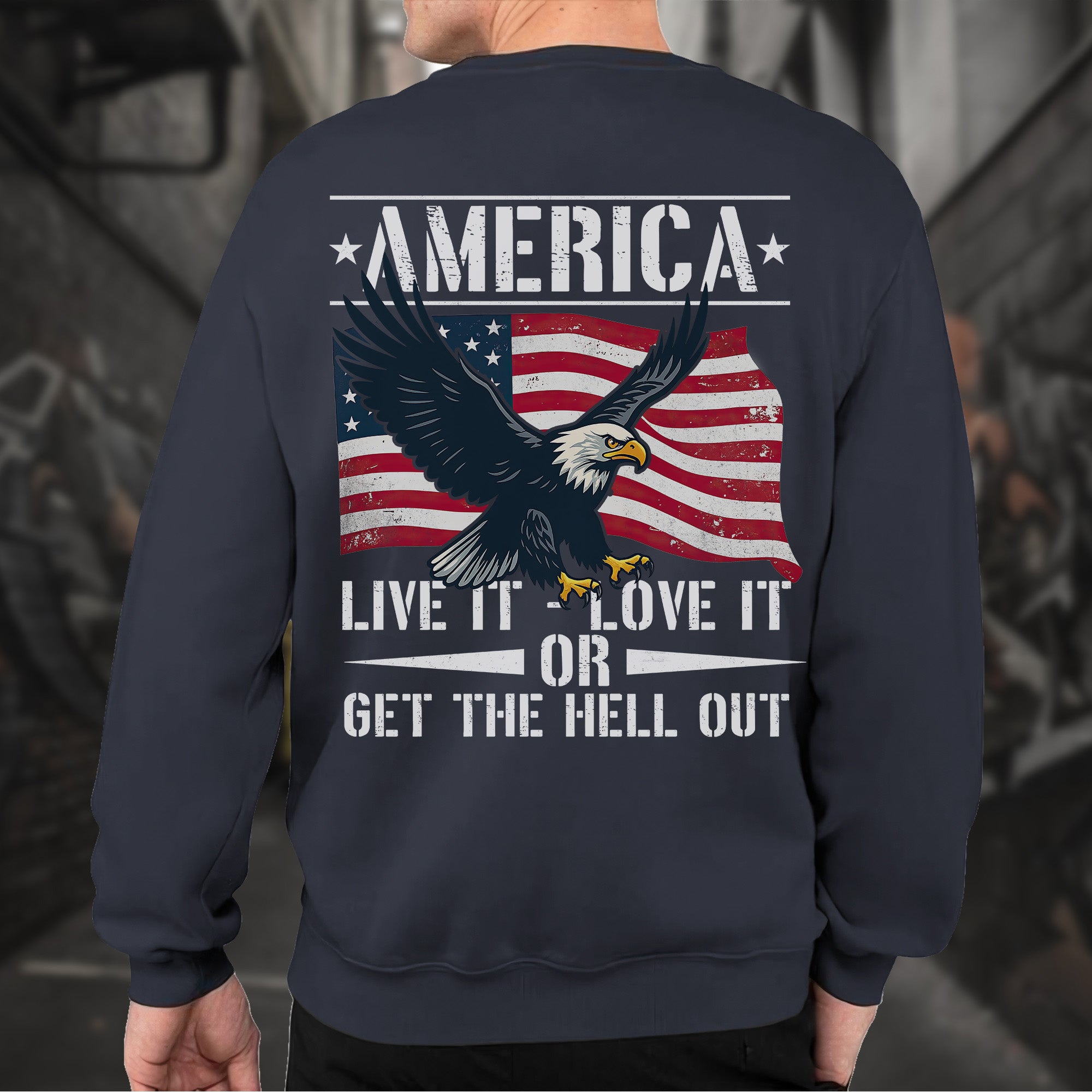 America Live It Love It or Get the Hell Sweatshirt
