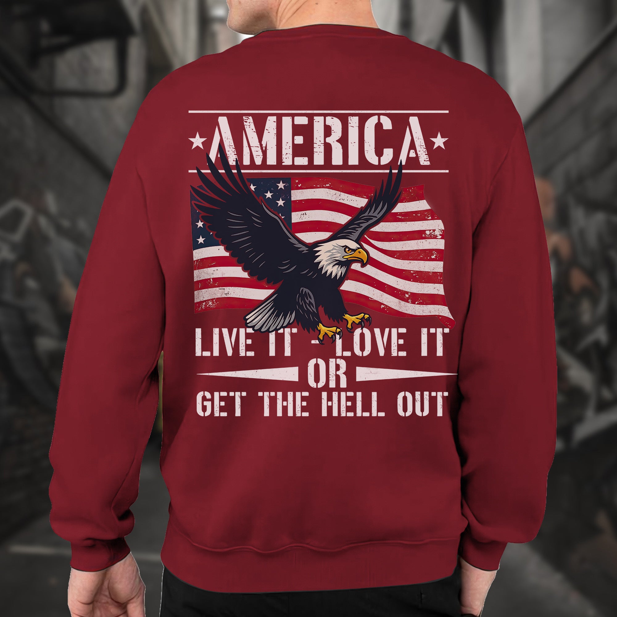 America Live It Love It or Get the Hell Sweatshirt