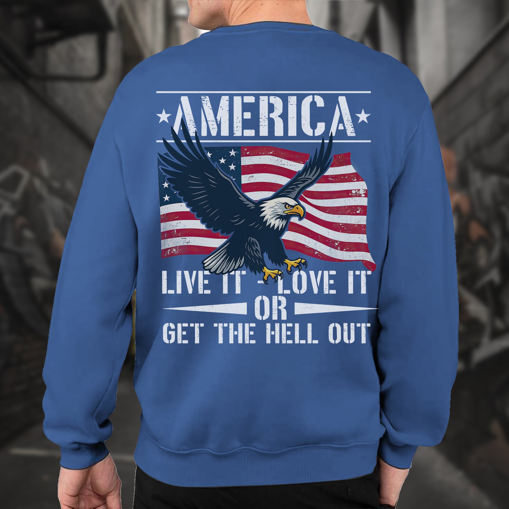 America Live It Love It or Get the Hell Sweatshirt
