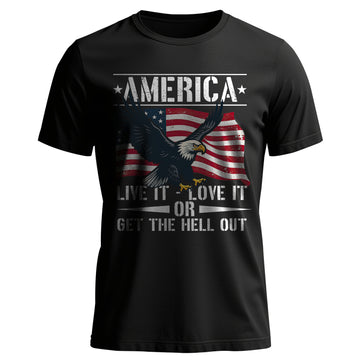 America Live It Love It or Get the Hell T-Shirt