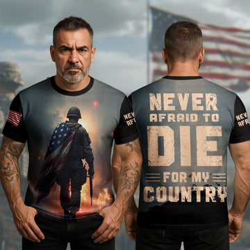 Never Afraid to Die for My Country Brave Patriot Willing to Sacrifice All for Freedom All-over Print T-Shirt