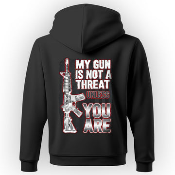 My Gun Is Not a Threat Unless You Are Proud Hoodie