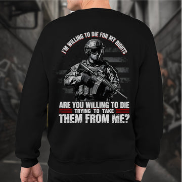 I'm Willing to Die for My Rights Stand for Freedom Proud US Military Veteran Defender Honor Sweatshirt