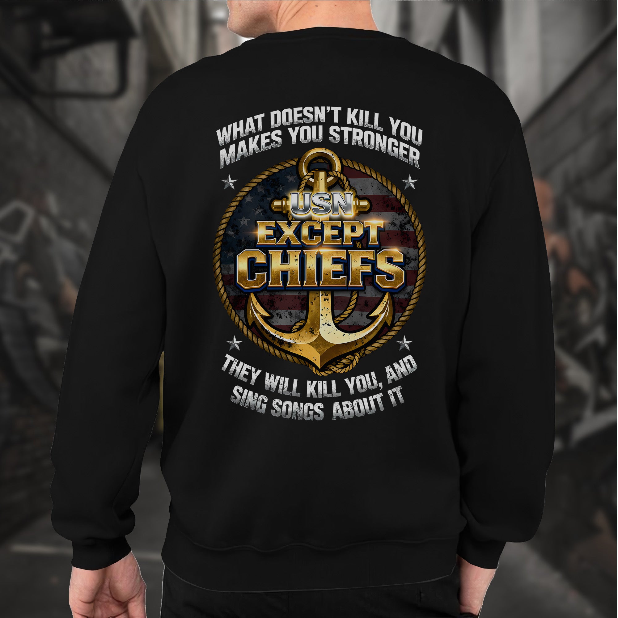 What Doesn’t Kill You Makes You Stronger They Will Kill You Sing Songs Except Chiefs Veteran Sweatshirt