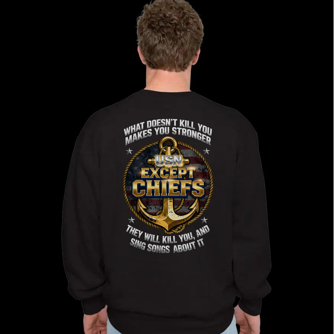 What Doesn’t Kill You Makes You Stronger They Will Kill You Sing Songs Except Chiefs Veteran Sweatshirt