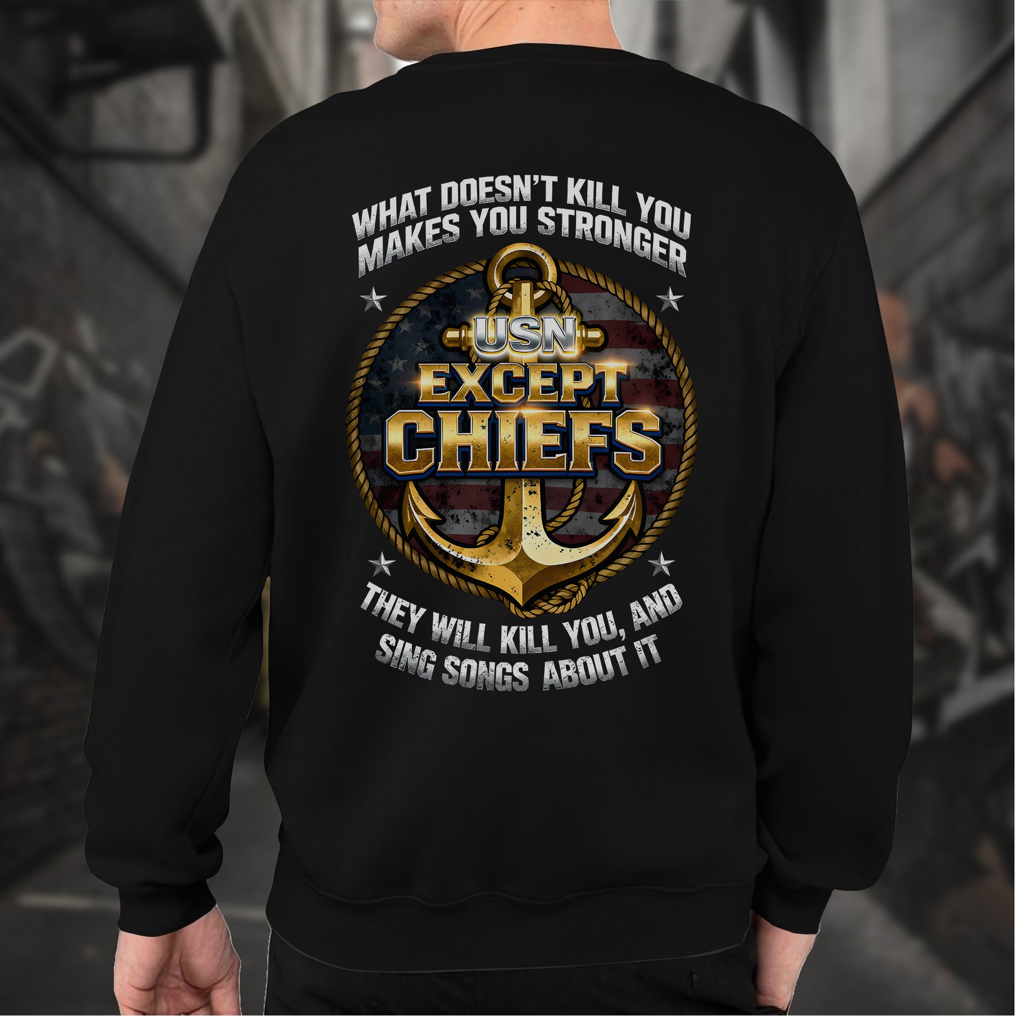 What Doesn’t Kill You Makes You Stronger They Will Kill You Sing Songs Except Chiefs Veteran Sweatshirt