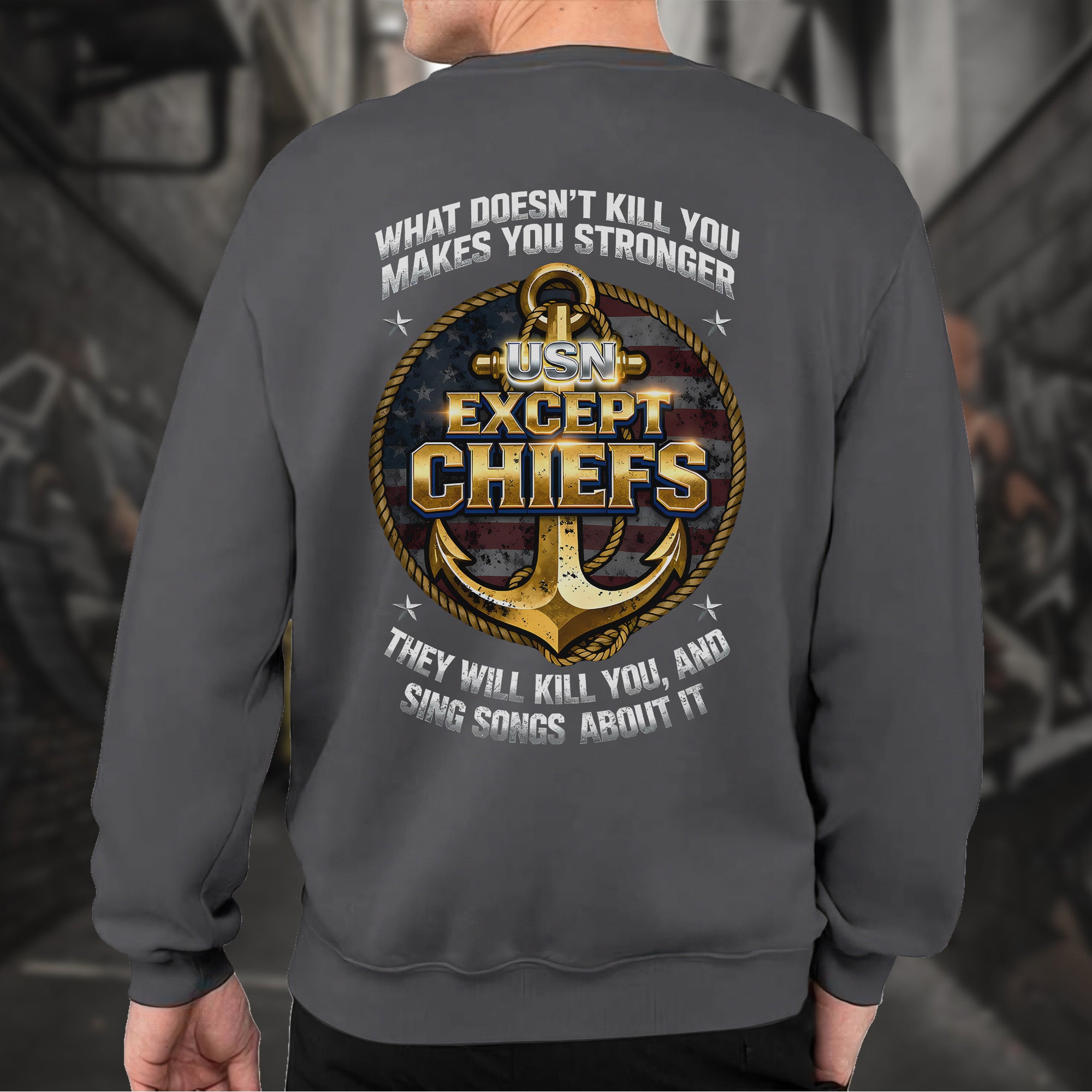 What Doesn’t Kill You Makes You Stronger They Will Kill You Sing Songs Except Chiefs Veteran Sweatshirt