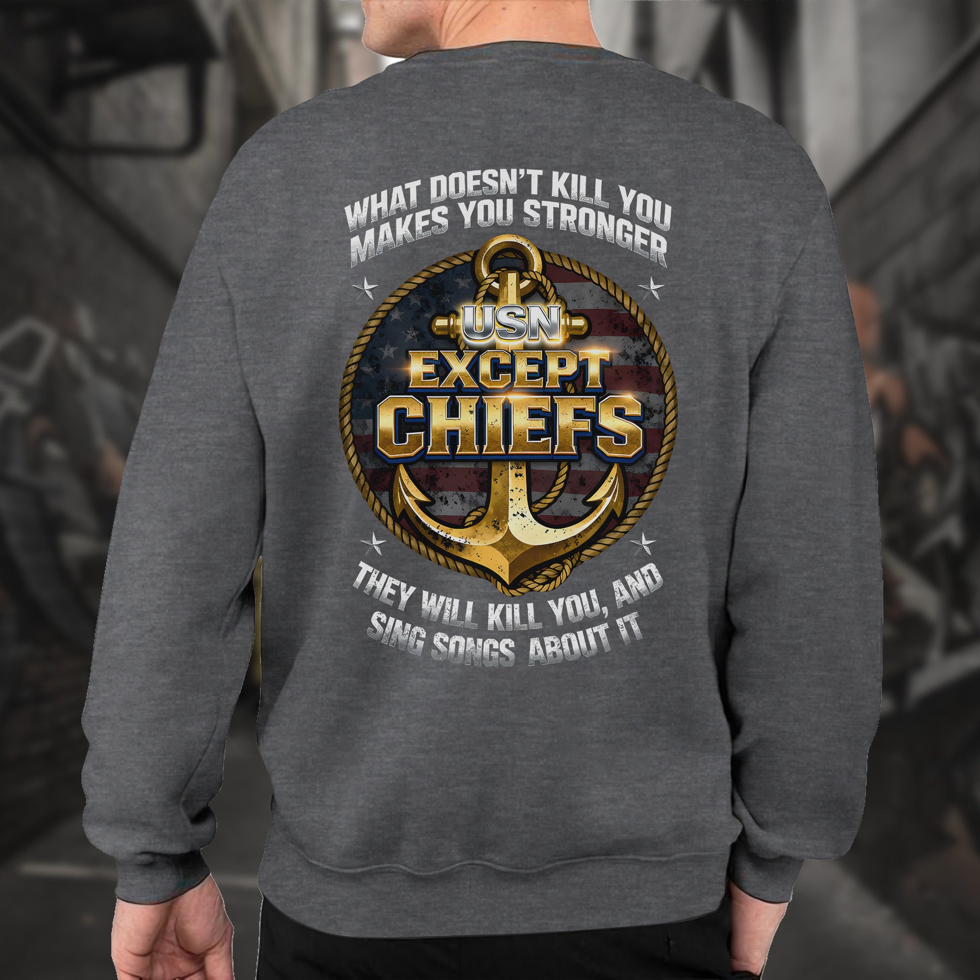 What Doesn’t Kill You Makes You Stronger They Will Kill You Sing Songs Except Chiefs Veteran Sweatshirt
