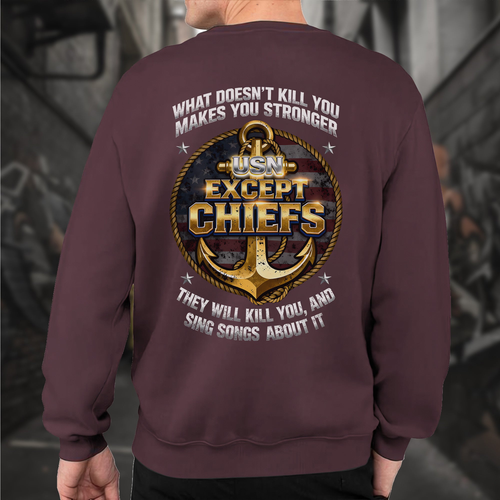 What Doesn’t Kill You Makes You Stronger They Will Kill You Sing Songs Except Chiefs Veteran Sweatshirt
