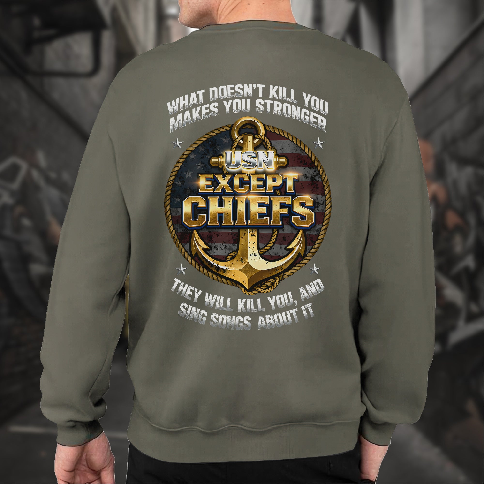 What Doesn’t Kill You Makes You Stronger They Will Kill You Sing Songs Except Chiefs Veteran Sweatshirt