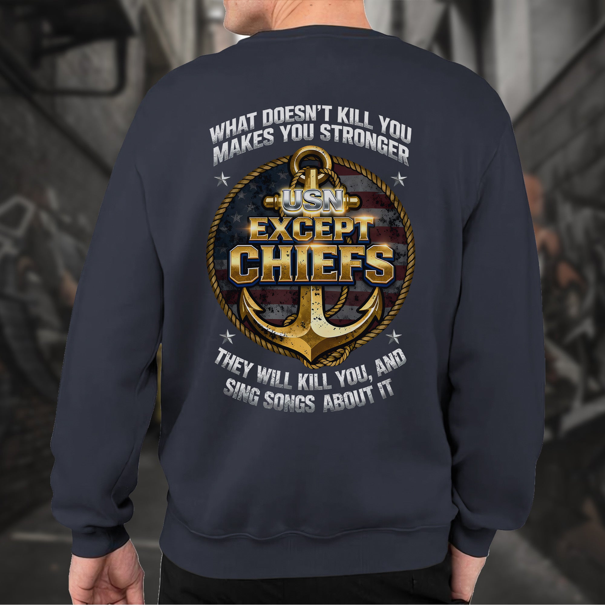 What Doesn’t Kill You Makes You Stronger They Will Kill You Sing Songs Except Chiefs Veteran Sweatshirt