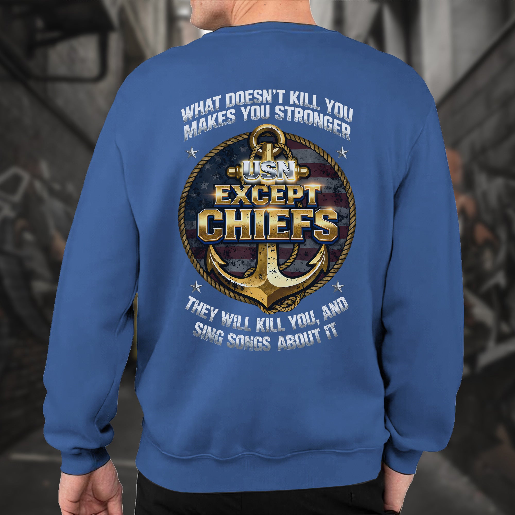 What Doesn’t Kill You Makes You Stronger They Will Kill You Sing Songs Except Chiefs Veteran Sweatshirt