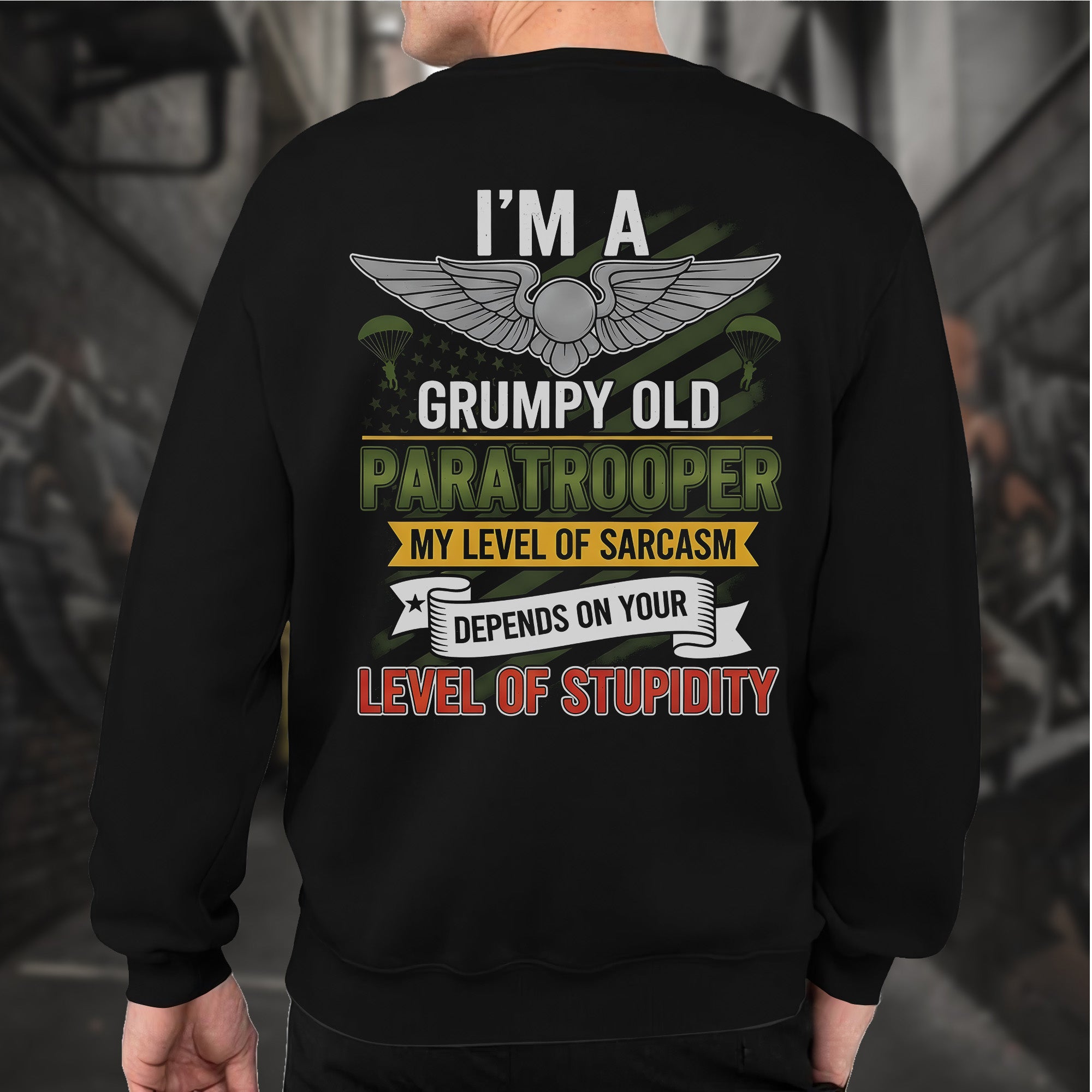 I'm a Grumpy Old Paratrooper My Sarcasm Depends on Your Stupidity Proud US Military Veteran Sweatshirt
