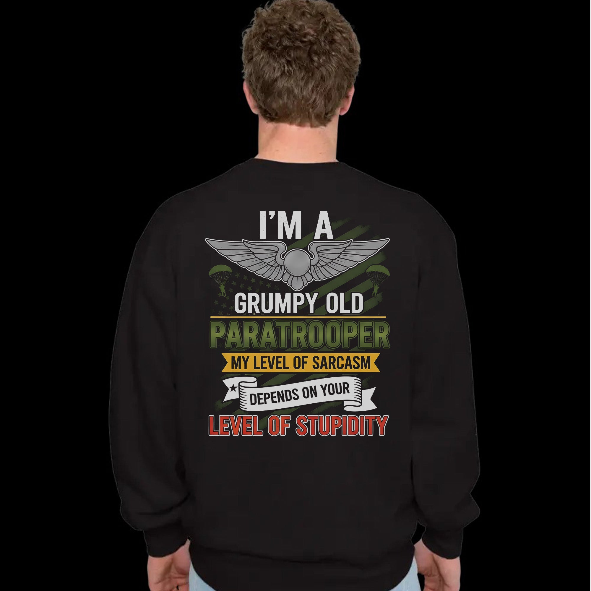 I'm a Grumpy Old Paratrooper My Sarcasm Depends on Your Stupidity Proud US Military Veteran Sweatshirt