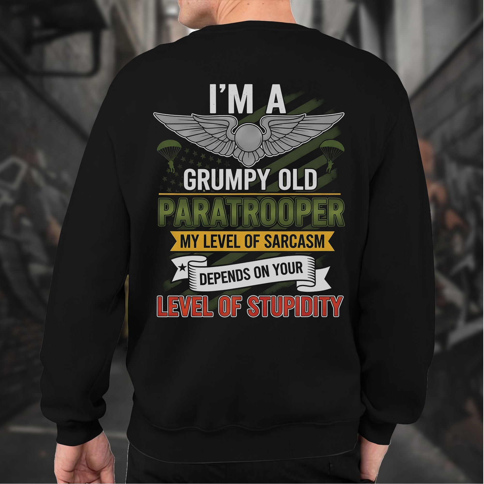 I'm a Grumpy Old Paratrooper My Sarcasm Depends on Your Stupidity Proud US Military Veteran Sweatshirt