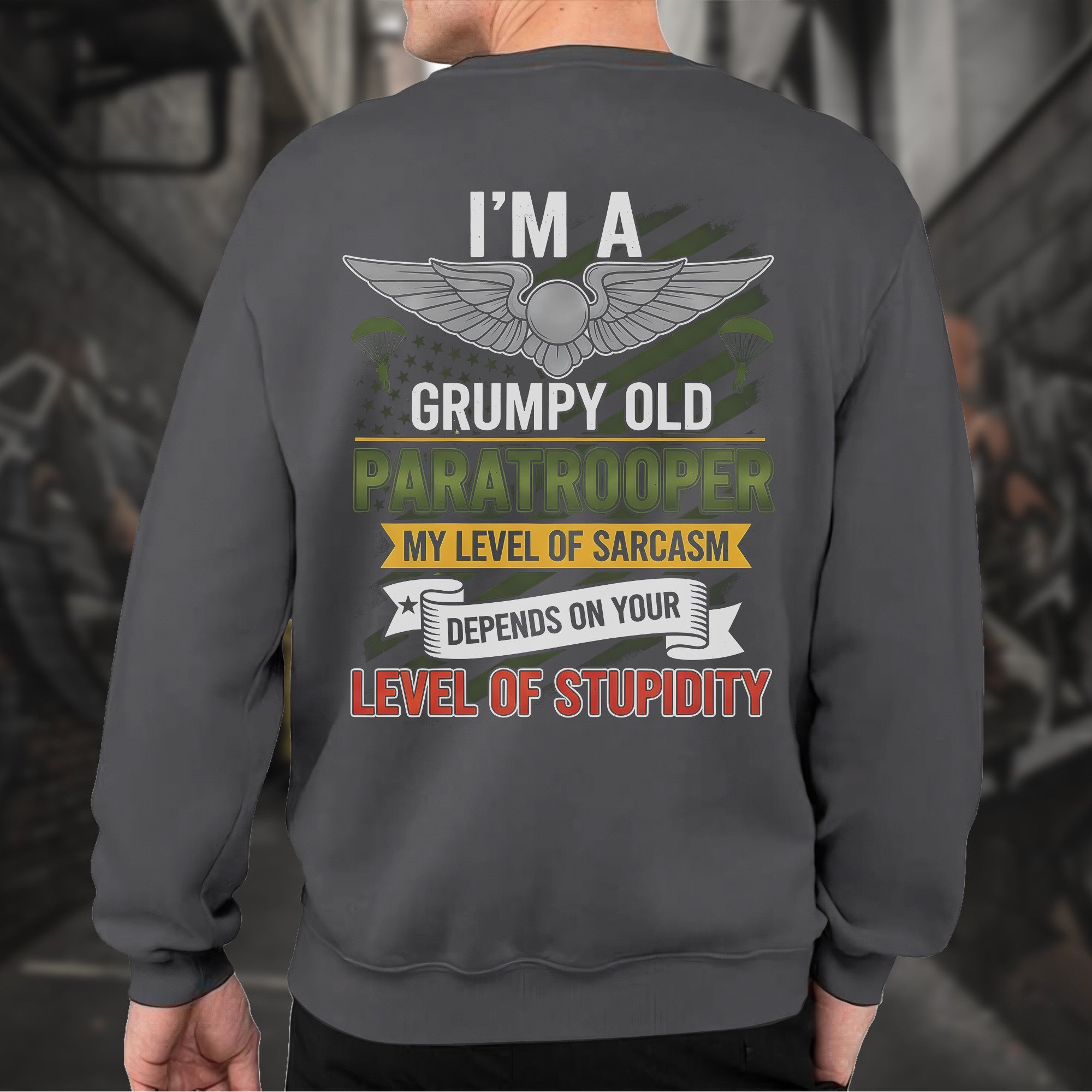 I'm a Grumpy Old Paratrooper My Sarcasm Depends on Your Stupidity Proud US Military Veteran Sweatshirt