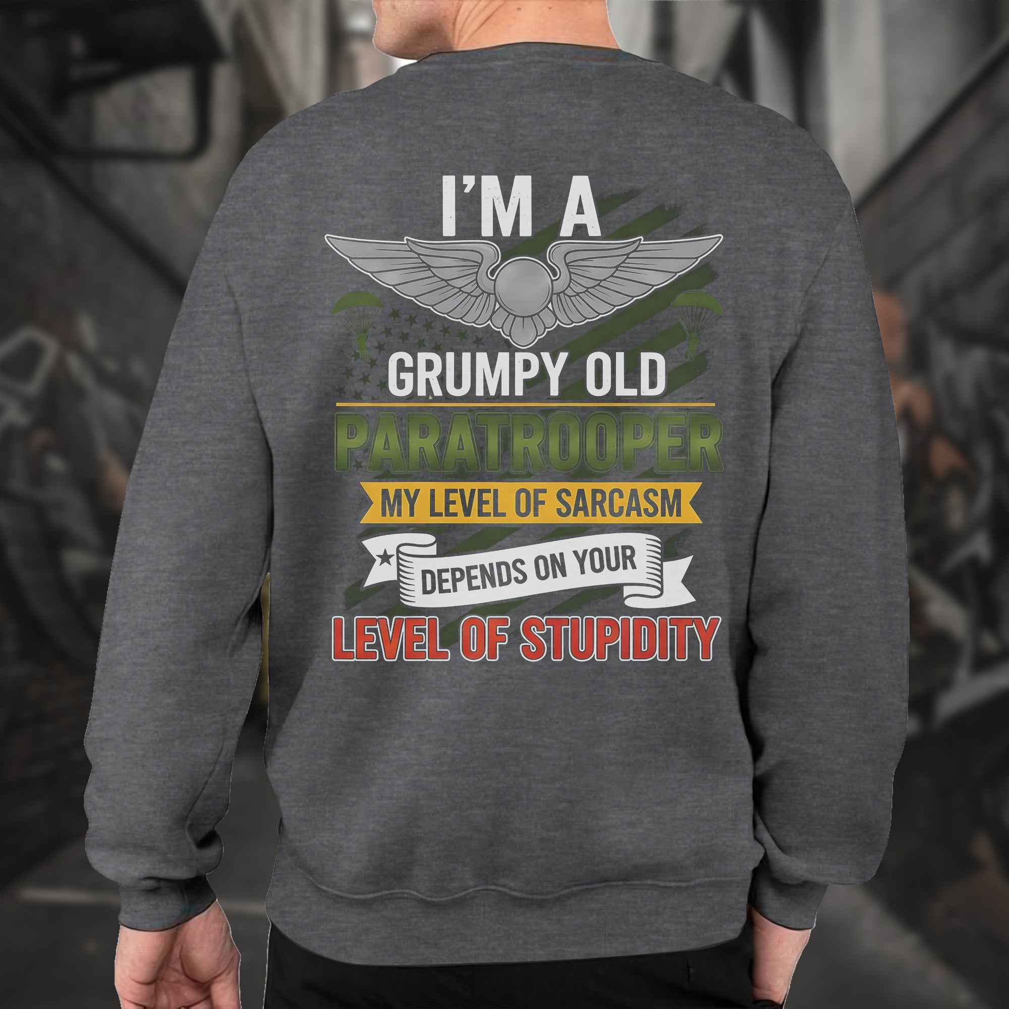 I'm a Grumpy Old Paratrooper My Sarcasm Depends on Your Stupidity Proud US Military Veteran Sweatshirt