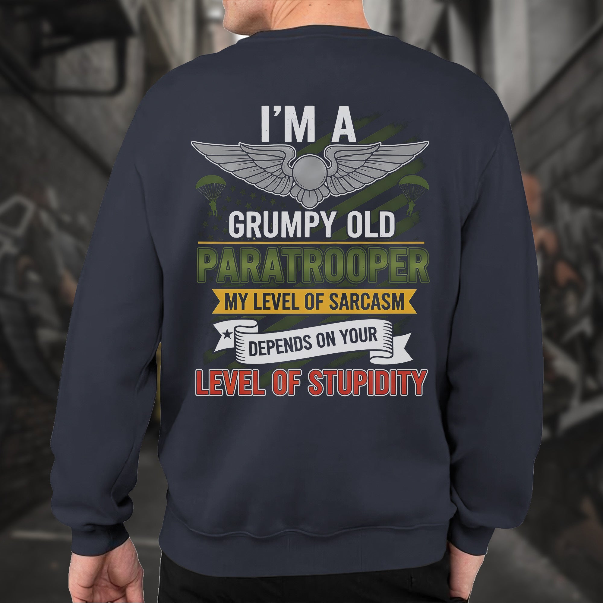 I'm a Grumpy Old Paratrooper My Sarcasm Depends on Your Stupidity Proud US Military Veteran Sweatshirt