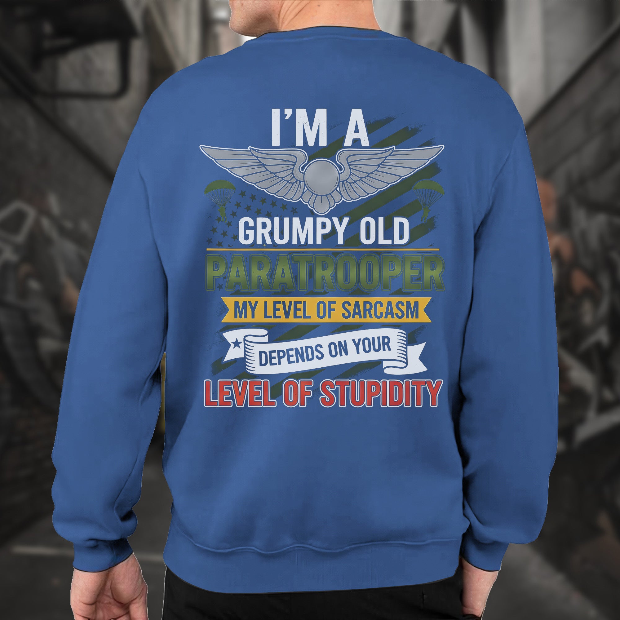 I'm a Grumpy Old Paratrooper My Sarcasm Depends on Your Stupidity Proud US Military Veteran Sweatshirt