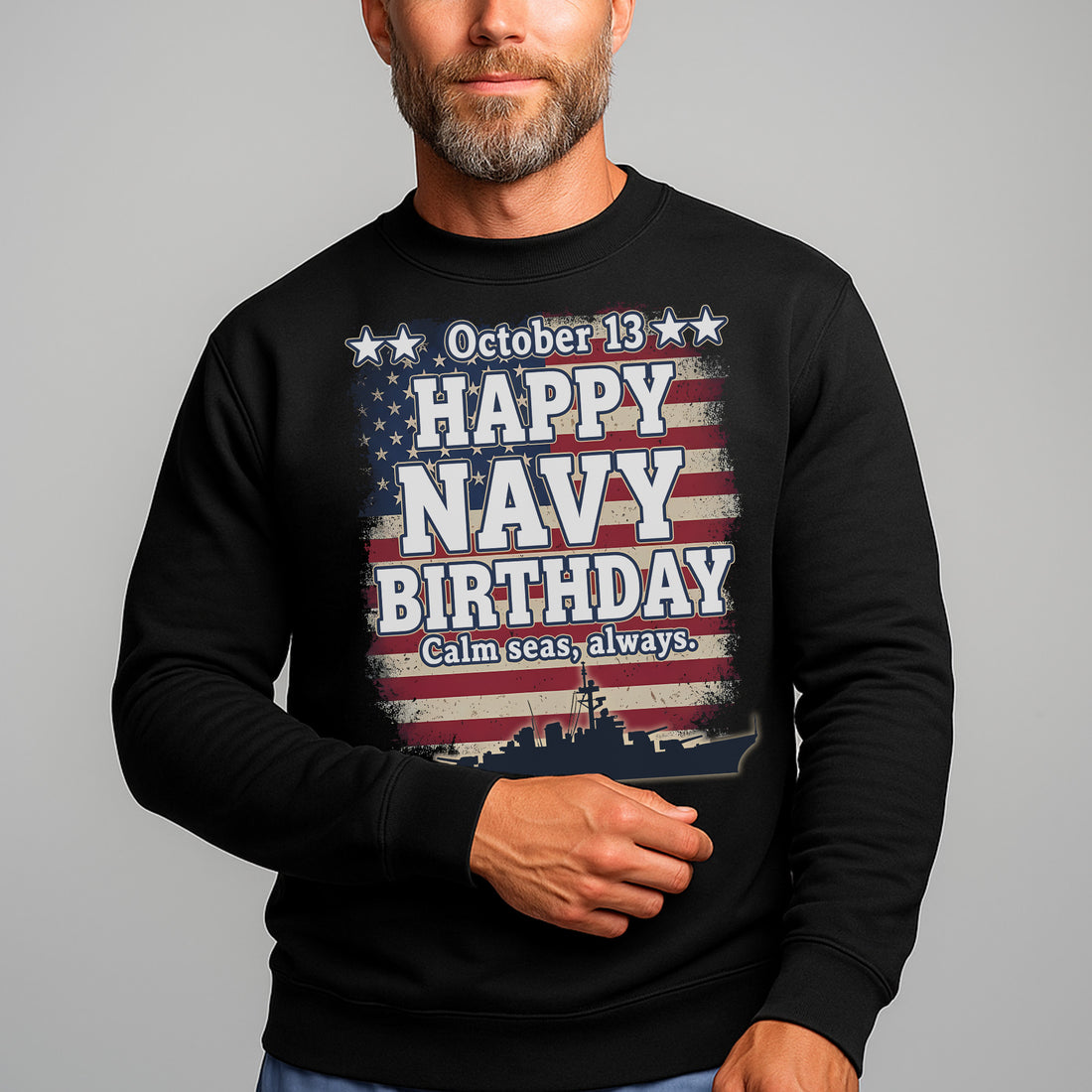 October 13 Happy Navy Birthday Calm Seas Always Proud US Military Veteran Honor Courage Sweatshirt