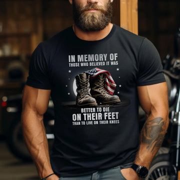 In Memory of Those Who Believed It Was Better to Die on Their Feet Than Live on Their Knees T-Shirt
