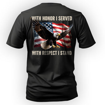 With Honor I Served With Respect I Stand T-Shirt