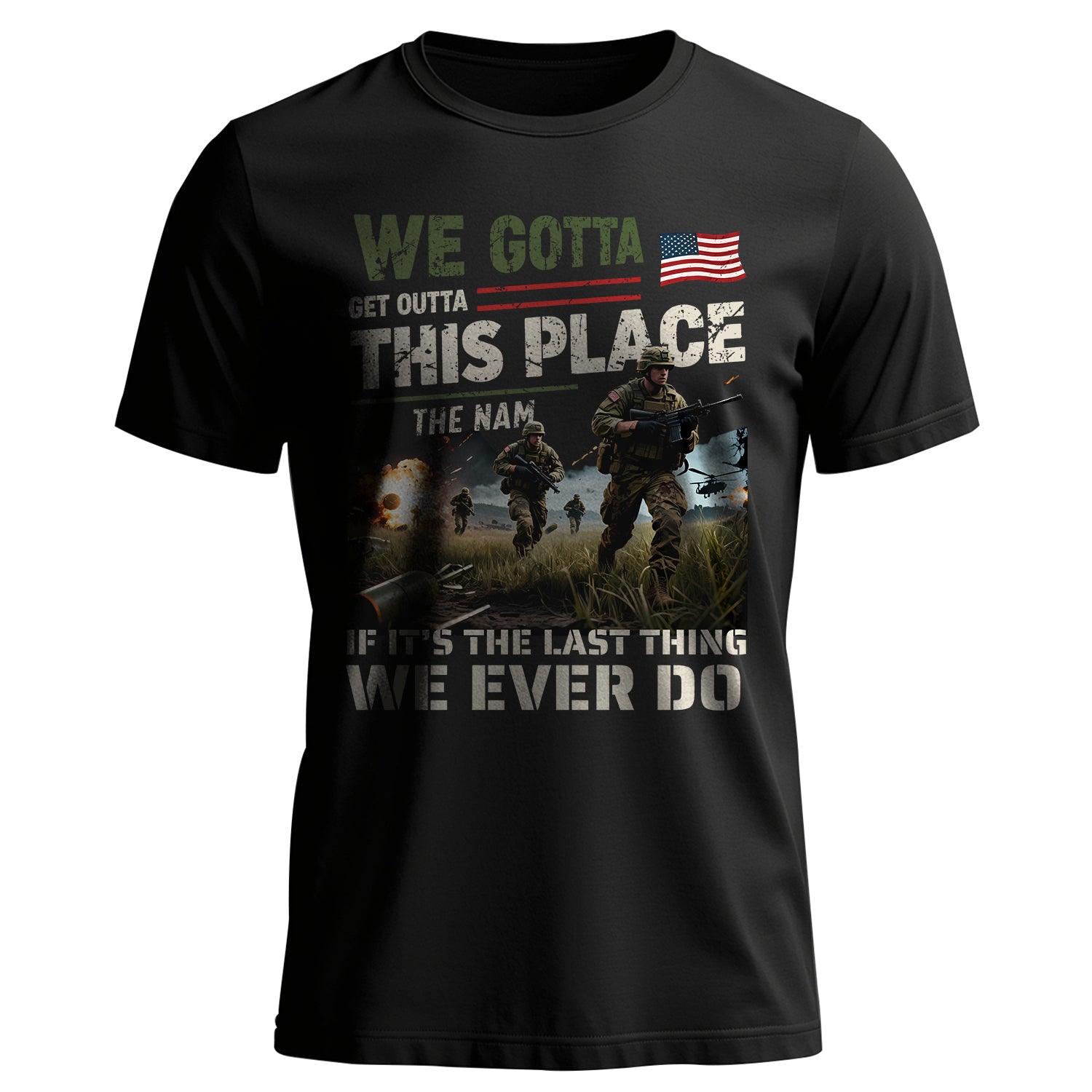 We Gotta Get Outta This Place The Nam If T-Shirt