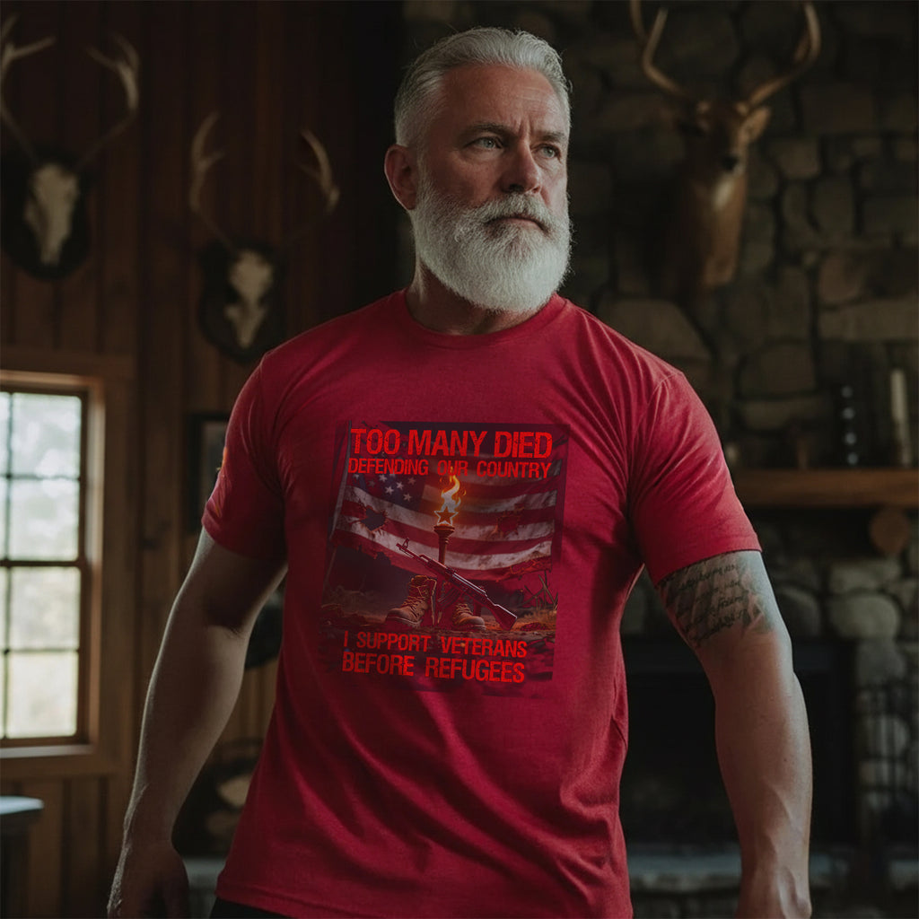 Too Many Died Defending Our Country I Support Veterans Before Refugees T-Shirt