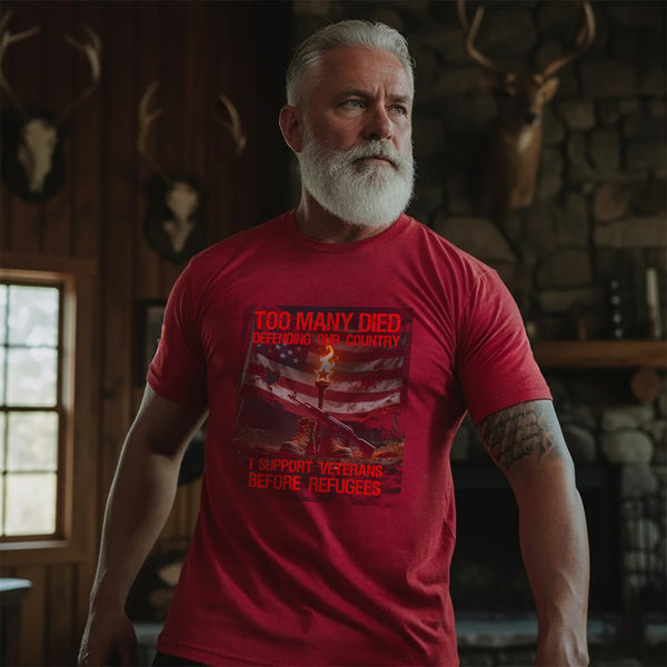 Too Many Died Defending Our Country I Support Veterans Before Refugees T-Shirt