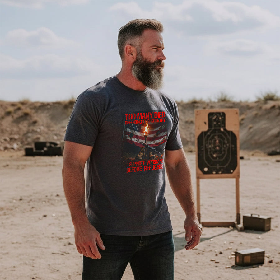 Too Many Died Defending Our Country I Support Veterans Before Refugees T-Shirt